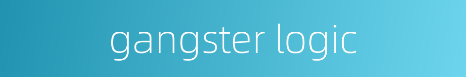 gangster logic的同义词