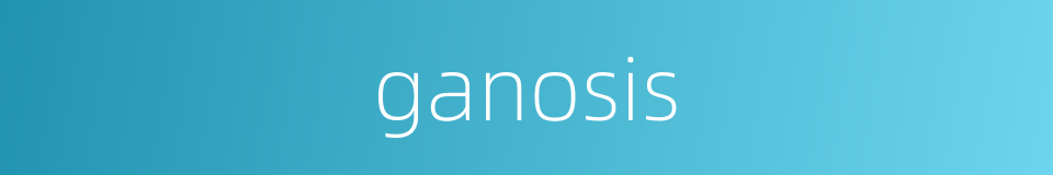 ganosis的同义词