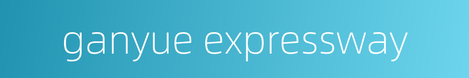 ganyue expressway的同义词