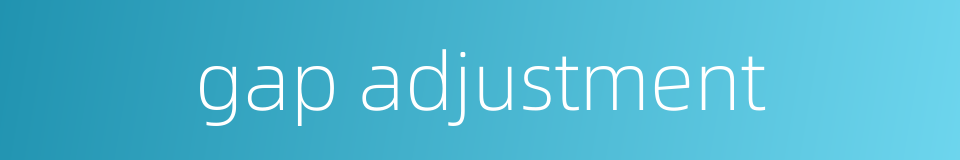 gap adjustment的同义词