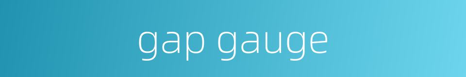 gap gauge的同义词