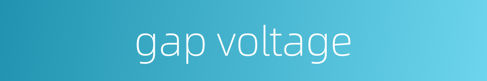 gap voltage的同义词