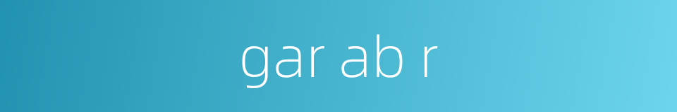 gar ab r的同义词
