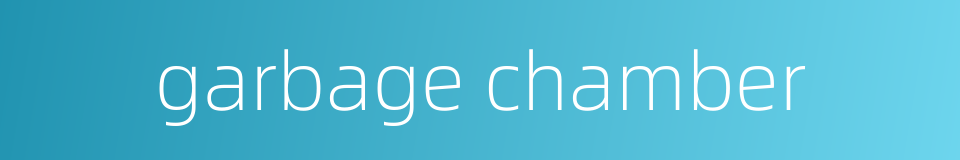 garbage chamber的同义词