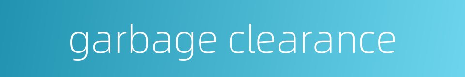 garbage clearance的同义词