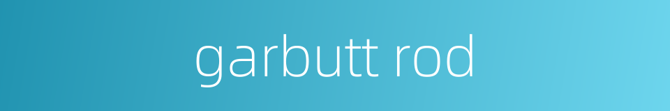 garbutt rod的同义词