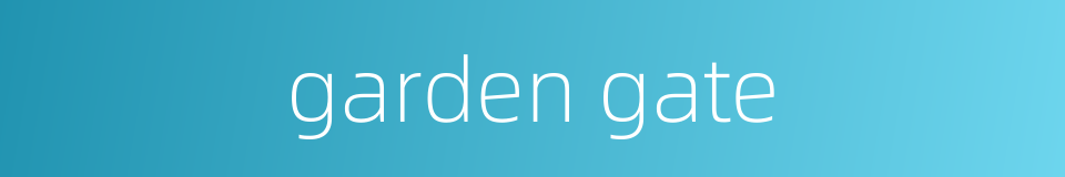 garden gate的同义词