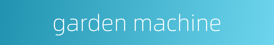 garden machine的同义词