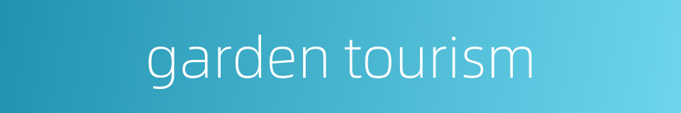 garden tourism的同义词