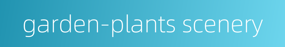 garden-plants scenery的同义词