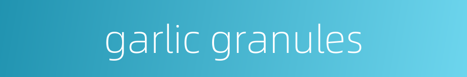 garlic granules的同义词