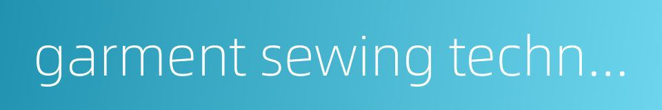 garment sewing technology的同义词