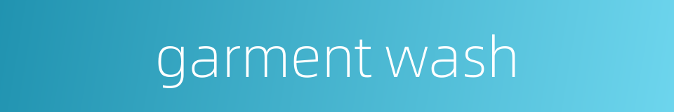 garment wash的同义词
