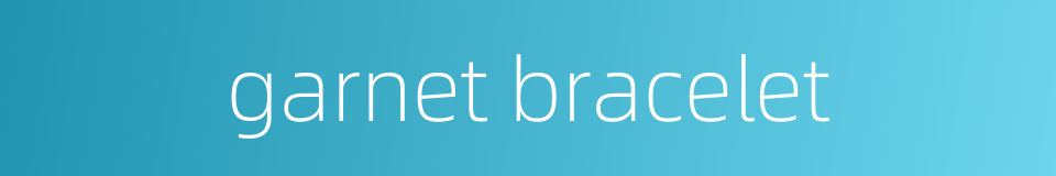 garnet bracelet的同义词
