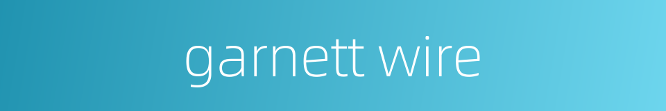garnett wire的同义词