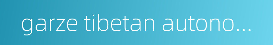 garze tibetan autonomous prefecture的同义词