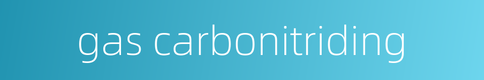 gas carbonitriding的同义词