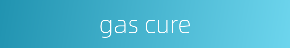 gas cure的同义词
