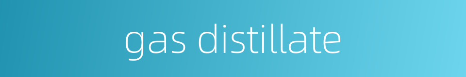 gas distillate的同义词
