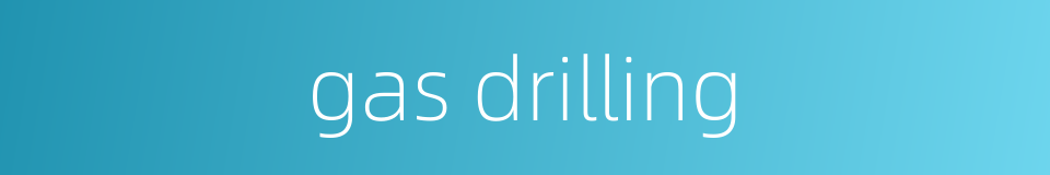 gas drilling的同义词