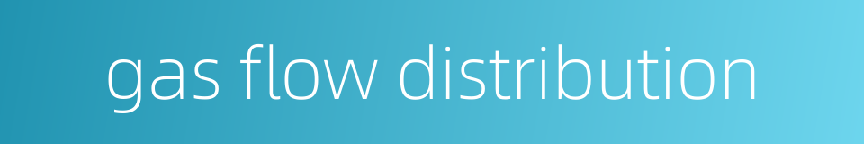 gas flow distribution的同义词
