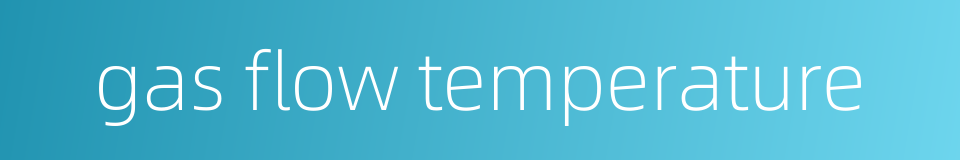 gas flow temperature的同义词