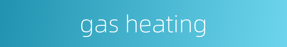 gas heating的同义词