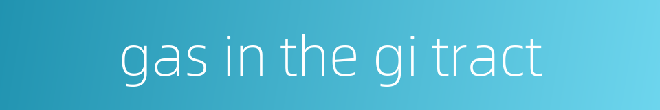 gas in the gi tract的同义词