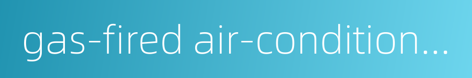 gas-fired air-conditioner的同义词