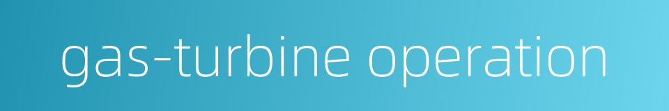 gas-turbine operation的同义词