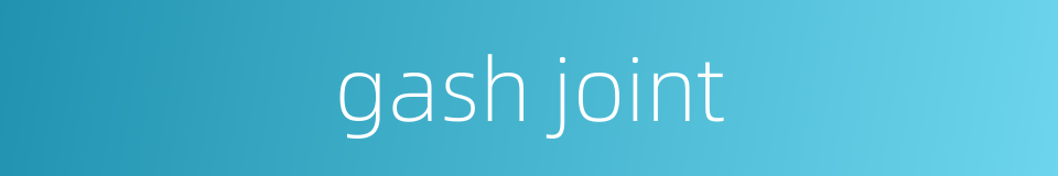 gash joint的同义词