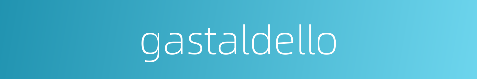 gastaldello的同义词