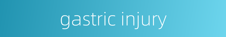 gastric injury的同义词