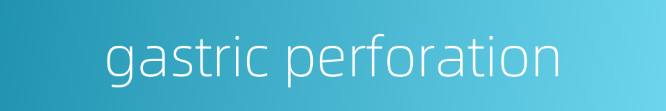 gastric perforation的同义词