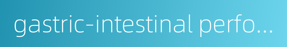 gastric-intestinal perforation的同义词