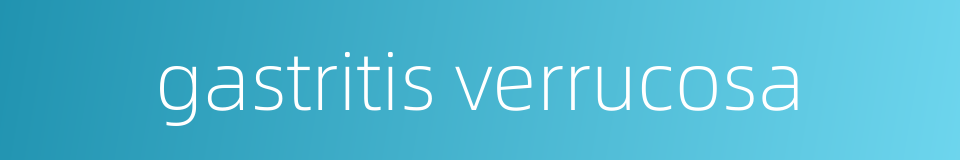 gastritis verrucosa的同义词