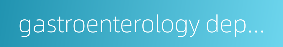 gastroenterology department的同义词