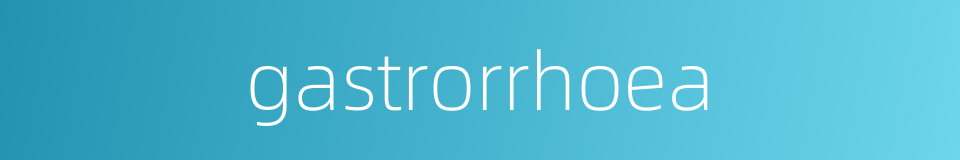 gastrorrhoea的同义词