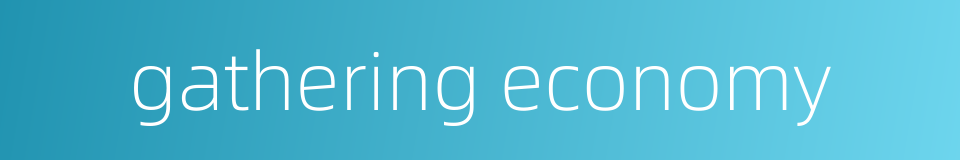 gathering economy的同义词