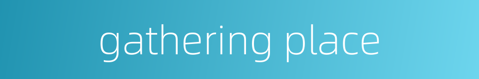 gathering place的同义词