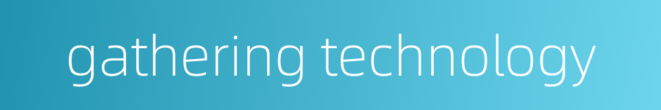 gathering technology的同义词