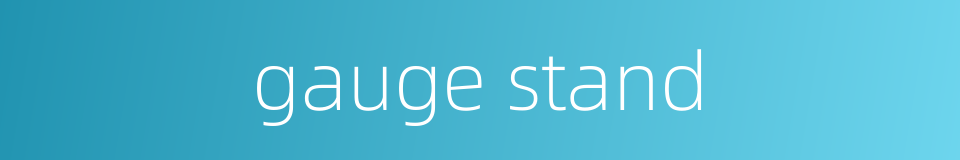 gauge stand的同义词