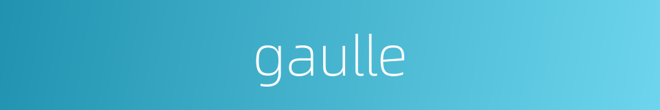 gaulle的同义词