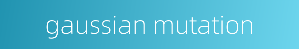gaussian mutation的同义词