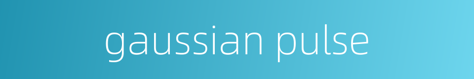 gaussian pulse的同义词