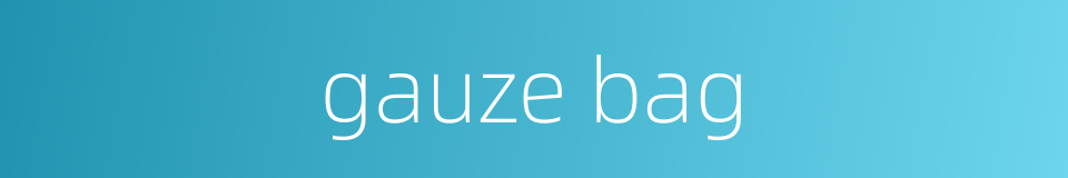 gauze bag的同义词