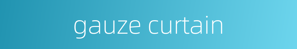 gauze curtain的同义词