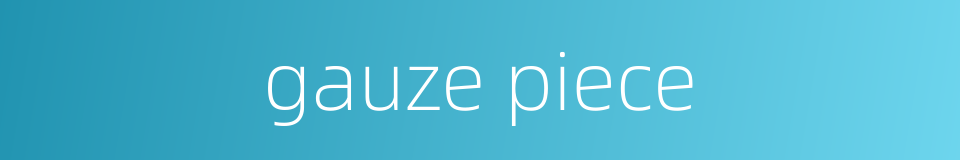 gauze piece的同义词