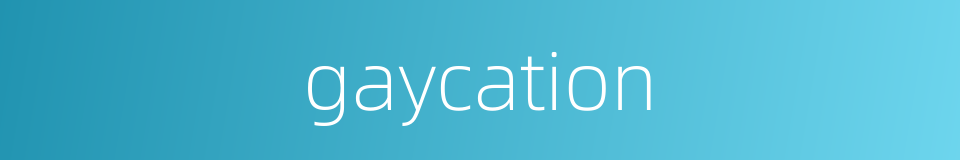 gaycation的同义词