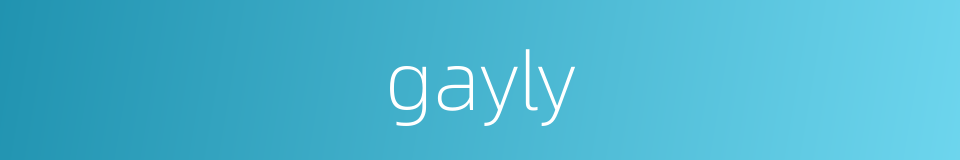 gayly的同义词